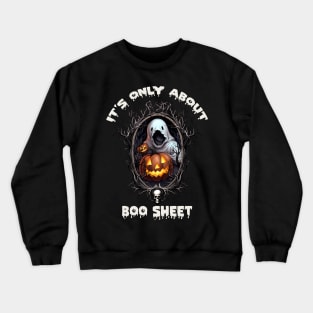 it's only about Boo Sheet, Halloween Funny Crewneck Sweatshirt